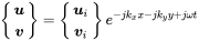 StartBinomialOrMatrix bold-italic u Choose bold-italic v EndBinomialOrMatrix equals StartBinomialOrMatrix bold-italic u Subscript i Baseline Choose bold-italic v Subscript i Baseline EndBinomialOrMatrix e Superscript minus j k Super Subscript x Superscript x minus j k Super Subscript y Superscript y plus j omega t