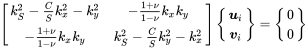 Start 2 By 2 Matrix 1st Row 1st Column k Subscript upper S Superscript 2 Baseline minus StartFraction upper C Over upper S EndFraction k Subscript x Superscript 2 Baseline minus k Subscript y Superscript 2 Baseline 2nd Column minus StartFraction 1 plus nu Over 1 minus nu EndFraction k Subscript x Baseline k Subscript y Baseline 2nd Row 1st Column minus StartFraction 1 plus nu Over 1 minus nu EndFraction k Subscript x Baseline k Subscript y Baseline 2nd Column k Subscript upper S Superscript 2 Baseline minus StartFraction upper C Over upper S EndFraction k Subscript y Superscript 2 Baseline minus k Subscript x Superscript 2 Baseline EndMatrix StartBinomialOrMatrix bold-italic u Subscript i Baseline Choose bold-italic v Subscript i Baseline EndBinomialOrMatrix equals StartBinomialOrMatrix 0 Choose 0 EndBinomialOrMatrix