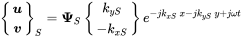 StartBinomialOrMatrix bold-italic u Choose bold-italic v EndBinomialOrMatrix Subscript upper S Baseline equals bold upper Psi Subscript upper S Baseline StartBinomialOrMatrix k Subscript y upper S Baseline Choose minus k Subscript x upper S Baseline EndBinomialOrMatrix e Superscript minus j k Super Subscript x upper S Superscript x minus j k Super Subscript y upper S Superscript y plus j omega t