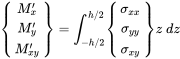 Start 3 By 1 Matrix 1st Row upper M Subscript x Superscript prime Baseline 2nd Row upper M Subscript y Superscript prime Baseline 3rd Row upper M Subscript x y Superscript prime Baseline EndMatrix equals integral Subscript negative h slash 2 Superscript h slash 2 Baseline Start 3 By 1 Matrix 1st Row sigma Subscript x x Baseline 2nd Row sigma Subscript y y Baseline 3rd Row sigma Subscript x y Baseline EndMatrix z d z