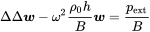 normal upper Delta normal upper Delta bold-italic w minus omega squared StartFraction rho 0 h Over upper B EndFraction bold-italic w equals StartFraction p Subscript ext Baseline Over upper B EndFraction