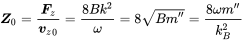 bold-italic upper Z 0 equals StartFraction bold-italic upper F Subscript z Baseline Over bold-italic v Subscript z Baseline Subscript 0 Baseline EndFraction equals StartFraction 8 upper B k squared Over omega EndFraction equals 8 StartRoot upper B m double-prime EndRoot equals StartFraction 8 omega m double-prime Over k Subscript upper B Superscript 2 Baseline EndFraction