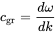 c Subscript gr Baseline equals StartFraction d omega Over d k EndFraction