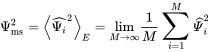 upper Psi Subscript ms Superscript 2 Baseline equals left pointing angle ModifyingAbove upper Psi Subscript i Baseline With caret squared right pointing angle Subscript upper E Baseline equals limit Underscript upper M right-arrow infinity Endscripts StartFraction 1 Over upper M EndFraction sigma-summation Overscript zero width space Endscripts Underscript i equals 1 Overscript upper M Endscripts ModifyingAbove upper Psi With caret Subscript i Superscript 2