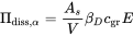 normal upper Pi Subscript diss comma alpha Baseline equals StartFraction upper A Subscript s Baseline Over upper V EndFraction beta Subscript upper D Baseline c Subscript gr Baseline upper E