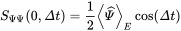 upper S Subscript upper Psi upper Psi Baseline left-parenthesis 0 comma upper Delta t right-parenthesis equals one-half left pointing angle ModifyingAbove upper Psi With caret right pointing angle Subscript upper E Baseline cosine left-parenthesis upper Delta t right-parenthesis