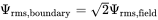 normal upper Psi Subscript rms comma boundary Baseline equals StartRoot 2 EndRoot normal upper Psi Subscript rms comma field