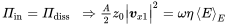 StartLayout 1st Row 1st Column upper Pi Subscript in Baseline equals upper Pi Subscript diss Baseline 2nd Column right double arrow StartFraction upper A Over 2 EndFraction z 0 StartAbsoluteValue bold-italic v Subscript x Baseline 1 Baseline EndAbsoluteValue squared equals omega eta left pointing angle upper E right pointing angle Subscript upper E Baseline EndLayout