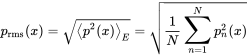 p Subscript rms Baseline left-parenthesis x right-parenthesis equals StartRoot left pointing angle p squared left-parenthesis x right-parenthesis right pointing angle Subscript upper E Baseline EndRoot equals StartRoot StartFraction 1 Over upper N EndFraction sigma-summation Underscript n equals 1 Overscript upper N Endscripts p Subscript n Superscript 2 Baseline left-parenthesis x right-parenthesis EndRoot