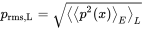 p Subscript rms comma upper L Baseline equals StartRoot left pointing angle left pointing angle p squared left-parenthesis x right-parenthesis right pointing angle Subscript upper E Baseline right pointing angle Subscript upper L Baseline EndRoot