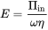 upper E equals StartFraction normal upper Pi Subscript in Baseline Over omega eta EndFraction