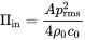 normal upper Pi Subscript in Baseline equals StartFraction upper A p Subscript rms Superscript 2 Baseline Over 4 rho 0 c 0 EndFraction