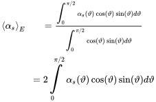 StartLayout 1st Row 1st Column left pointing angle alpha Subscript s Baseline right pointing angle Subscript upper E 2nd Column equals StartFraction integral Subscript zero width space zero width space zero width space 0 Superscript zero width space zero width space zero width space pi slash 2 Baseline alpha Subscript s Baseline left-parenthesis theta right-parenthesis cosine left-parenthesis theta right-parenthesis sine left-parenthesis theta right-parenthesis d theta Over integral Subscript zero width space zero width space zero width space 0 Superscript zero width space zero width space zero width space pi slash 2 Baseline cosine left-parenthesis theta right-parenthesis sine left-parenthesis theta right-parenthesis d theta EndFraction 2nd Row 1st Column 2nd Column equals 2 integral Subscript zero width space zero width space zero width space 0 Superscript zero width space zero width space zero width space pi slash 2 Baseline alpha Subscript s Baseline left-parenthesis theta right-parenthesis cosine left-parenthesis theta right-parenthesis sine left-parenthesis theta right-parenthesis d theta EndLayout