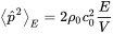 left pointing angle ModifyingAbove p With caret squared right pointing angle Subscript upper E Baseline equals 2 rho 0 c 0 squared StartFraction upper E Over upper V EndFraction