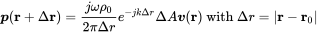 bold-italic p left-parenthesis bold r plus normal upper Delta bold r right-parenthesis equals StartFraction j omega rho 0 Over 2 pi normal upper Delta r EndFraction e Superscript minus j k normal upper Delta r Baseline normal upper Delta upper A bold-italic v left-parenthesis bold r right-parenthesis with normal upper Delta r equals StartAbsoluteValue bold r minus bold r 0 EndAbsoluteValue