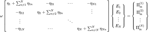 omega Start 4 By 4 Matrix 1st Row 1st Column eta 1 plus sigma-summation Underscript n not-equals 1 Overscript upper N Endscripts eta Subscript 1 n Baseline 2nd Column minus eta 21 3rd Column midline-horizontal-ellipsis 4th Column minus eta Subscript upper N Baseline 1 Baseline 2nd Row 1st Column minus eta 12 2nd Column eta 2 plus sigma-summation Underscript n not-equals 2 Overscript upper N Endscripts eta Subscript 2 n Baseline 3rd Column Blank 4th Column vertical-ellipsis 3rd Row 1st Column vertical-ellipsis 2nd Column Blank 3rd Column down-right-diagonal-ellipsis 4th Column Blank 4th Row 1st Column minus eta Subscript 1 upper N Baseline 2nd Column midline-horizontal-ellipsis 3rd Column Blank 4th Column eta Subscript upper N Baseline plus sigma-summation Underscript n not-equals upper N Overscript upper N Endscripts eta Subscript upper N n Baseline EndMatrix Start 4 By 1 Matrix 1st Row upper E 1 2nd Row upper E 2 3rd Row vertical-ellipsis 4th Row upper E Subscript upper N Baseline EndMatrix equals Start 4 By 1 Matrix 1st Row normal upper Pi Subscript in Superscript left-parenthesis 1 right-parenthesis Baseline 2nd Row normal upper Pi Subscript in Superscript left-parenthesis 2 right-parenthesis Baseline 3rd Row vertical-ellipsis 4th Row normal upper Pi Subscript in Superscript left-parenthesis upper N right-parenthesis EndMatrix