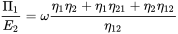 StartFraction normal upper Pi 1 Over upper E 2 EndFraction equals omega StartFraction eta 1 eta 2 plus eta 1 eta 21 plus eta 2 eta 12 Over eta 12 EndFraction