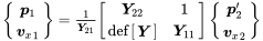 StartLayout 1st Row StartBinomialOrMatrix bold-italic p 1 Choose bold-italic v Subscript x Baseline Subscript 1 Baseline EndBinomialOrMatrix equals StartFraction 1 Over bold-italic upper Y 21 EndFraction Start 2 By 2 Matrix 1st Row 1st Column bold-italic upper Y 22 2nd Column 1 2nd Row 1st Column def Start 1 By 1 Matrix 1st Row bold-italic upper Y EndMatrix 2nd Column bold-italic upper Y 11 EndMatrix StartBinomialOrMatrix bold-italic p prime 2 Choose bold-italic v Subscript x Baseline Subscript 2 EndBinomialOrMatrix EndLayout