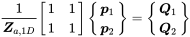 StartFraction 1 Over bold-italic upper Z Subscript a comma 1 upper D Baseline EndFraction Start 2 By 2 Matrix 1st Row 1st Column 1 2nd Column 1 2nd Row 1st Column 1 2nd Column 1 EndMatrix StartBinomialOrMatrix bold-italic p 1 Choose bold-italic p 2 EndBinomialOrMatrix equals StartBinomialOrMatrix bold-italic upper Q 1 Choose bold-italic upper Q 2 EndBinomialOrMatrix