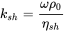 k Subscript s h Baseline equals StartFraction omega rho 0 Over eta Subscript s h Baseline EndFraction