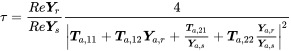 tau equals StartFraction upper R e bold-italic upper Y Subscript r Baseline Over upper R e bold-italic upper Y Subscript s Baseline EndFraction StartFraction 4 Over StartAbsoluteValue bold-italic upper T Subscript a comma 11 Baseline plus bold-italic upper T Subscript a comma 12 Baseline bold-italic upper Y Subscript a comma r Baseline plus StartFraction bold-italic upper T Subscript a comma 21 Baseline Over bold-italic upper Y Subscript a comma s Baseline EndFraction plus bold-italic upper T Subscript a comma 22 Baseline StartFraction bold-italic upper Y Subscript a comma r Baseline Over bold-italic upper Y Subscript a comma s Baseline EndFraction EndAbsoluteValue squared EndFraction