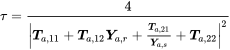 tau equals StartFraction 4 Over StartAbsoluteValue bold-italic upper T Subscript a comma 11 Baseline plus bold-italic upper T Subscript a comma 12 Baseline bold-italic upper Y Subscript a comma r Baseline plus StartFraction bold-italic upper T Subscript a comma 21 Baseline Over bold-italic upper Y Subscript a comma s Baseline EndFraction plus bold-italic upper T Subscript a comma 22 Baseline EndAbsoluteValue squared EndFraction