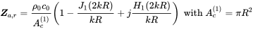 bold-italic upper Z Subscript a comma r Baseline equals StartFraction rho 0 c 0 Over upper A Subscript c Superscript left-parenthesis 1 right-parenthesis Baseline EndFraction left-parenthesis 1 minus StartFraction upper J 1 left-parenthesis 2 k upper R right-parenthesis Over k upper R EndFraction plus j StartFraction upper H 1 left-parenthesis 2 k upper R right-parenthesis Over k upper R EndFraction right-parenthesis with upper A Subscript c Superscript left-parenthesis 1 right-parenthesis Baseline equals pi upper R squared