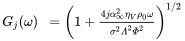 StartLayout 1st Row 1st Column upper G Subscript j Baseline left-parenthesis omega right-parenthesis 2nd Column equals left-parenthesis 1 plus StartFraction 4 j alpha Subscript infinity Superscript 2 Baseline eta Subscript upper V Baseline rho 0 omega Over sigma squared upper Lamda squared upper Phi squared EndFraction right-parenthesis Superscript 1 slash 2 EndLayout