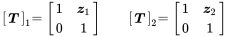 StartLayout 1st Row 1st Column Start 1 By 1 Matrix 1st Row bold-italic upper T EndMatrix Subscript 1 2nd Column equals Start 2 By 2 Matrix 1st Row 1st Column 1 2nd Column bold-italic z 1 2nd Row 1st Column 0 2nd Column 1 EndMatrix 3rd Column Start 1 By 1 Matrix 1st Row bold-italic upper T EndMatrix Subscript 2 4th Column equals Start 2 By 2 Matrix 1st Row 1st Column 1 2nd Column bold-italic z 2 2nd Row 1st Column 0 2nd Column 1 EndMatrix EndLayout