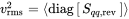 v Subscript rms Superscript 2 Baseline equals mathematical left-angle diag Start 1 By 1 Matrix 1st Row upper S Subscript q q comma normal r normal e normal v Baseline EndMatrix mathematical right-angle