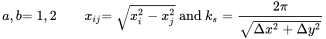 StartLayout 1st Row 1st Column a comma b 2nd Column equals 1 comma 2 3rd Column x Subscript i j 4th Column equals StartRoot x Subscript i Superscript 2 Baseline minus x Subscript j Superscript 2 Baseline EndRoot and k Subscript s Baseline equals StartFraction 2 pi Over StartRoot normal upper Delta x squared plus normal upper Delta y squared EndRoot EndFraction EndLayout