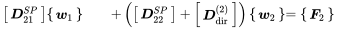 StartLayout 1st Row 1st Column Start 1 By 1 Matrix 1st Row bold-italic upper D 21 Superscript upper S upper P EndMatrix 2nd Column Start 1 By 1 Matrix 1st Row bold-italic w 1 EndMatrix 3rd Column plus left-parenthesis Start 1 By 1 Matrix 1st Row bold-italic upper D 22 Superscript upper S upper P Baseline EndMatrix plus Start 1 By 1 Matrix 1st Row bold-italic upper D Subscript dir Superscript left-parenthesis 2 right-parenthesis Baseline EndMatrix right-parenthesis Start 1 By 1 Matrix 1st Row bold-italic w 2 EndMatrix 4th Column equals Start 1 By 1 Matrix 1st Row bold-italic upper F 2 EndMatrix EndLayout