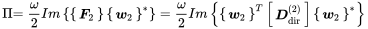 StartLayout 1st Row 1st Column normal upper Pi 2nd Column equals StartFraction omega Over 2 EndFraction upper I m left-brace Start 1 By 1 Matrix 1st Row bold-italic upper F 2 EndMatrix Start 1 By 1 Matrix 1st Row bold-italic w 2 EndMatrix Superscript asterisk Baseline right-brace equals StartFraction omega Over 2 EndFraction upper I m left-brace Start 1 By 1 Matrix 1st Row bold-italic w 2 EndMatrix Superscript upper T Baseline Start 1 By 1 Matrix 1st Row bold-italic upper D Subscript dir Superscript left-parenthesis 2 right-parenthesis Baseline EndMatrix Start 1 By 1 Matrix 1st Row bold-italic w 2 EndMatrix Superscript asterisk Baseline right-brace EndLayout