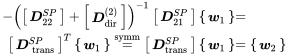 StartLayout 1st Row 1st Column minus left-parenthesis Start 1 By 1 Matrix 1st Row bold-italic upper D 22 Superscript upper S upper P Baseline EndMatrix plus Start 1 By 1 Matrix 1st Row bold-italic upper D Subscript dir Superscript left-parenthesis 2 right-parenthesis Baseline EndMatrix right-parenthesis Superscript negative 1 Baseline Start 1 By 1 Matrix 1st Row bold-italic upper D 21 Superscript upper S upper P EndMatrix Start 1 By 1 Matrix 1st Row bold-italic w 1 EndMatrix 2nd Column equals 2nd Row 1st Column Start 1 By 1 Matrix 1st Row bold-italic upper D Subscript trans Superscript upper S upper P EndMatrix Superscript upper T Baseline Start 1 By 1 Matrix 1st Row bold-italic w 1 EndMatrix equals Overscript symm Endscripts Start 1 By 1 Matrix 1st Row bold-italic upper D Subscript trans Superscript upper S upper P Baseline EndMatrix Start 1 By 1 Matrix 1st Row bold-italic w 1 EndMatrix 2nd Column equals Start 1 By 1 Matrix 1st Row bold-italic w 2 EndMatrix EndLayout