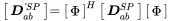 StartLayout 1st Row 1st Column Start 1 By 1 Matrix 1st Row bold-italic upper D Subscript a b Superscript prime upper S upper P EndMatrix 2nd Column equals Start 1 By 1 Matrix 1st Row normal upper Phi EndMatrix Superscript upper H Baseline Start 1 By 1 Matrix 1st Row bold-italic upper D Subscript a b Superscript upper S upper P Baseline EndMatrix Start 1 By 1 Matrix 1st Row normal upper Phi EndMatrix EndLayout