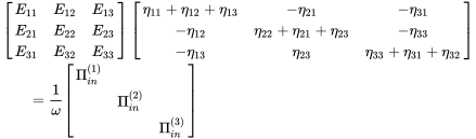 StartLayout 1st Row 1st Column Blank 2nd Column Start 3 By 3 Matrix 1st Row 1st Column upper E 11 2nd Column upper E 12 3rd Column upper E 13 2nd Row 1st Column upper E 21 2nd Column upper E 22 3rd Column upper E 23 3rd Row 1st Column upper E 31 2nd Column upper E 32 3rd Column upper E 33 EndMatrix Start 3 By 3 Matrix 1st Row 1st Column eta 11 plus eta 12 plus eta 13 2nd Column minus eta 21 3rd Column minus eta 31 2nd Row 1st Column minus eta 12 2nd Column eta 22 plus eta 21 plus eta 23 3rd Column minus eta 33 3rd Row 1st Column minus eta 13 2nd Column eta 23 3rd Column eta 33 plus eta 31 plus eta 32 EndMatrix 2nd Row 1st Column Blank 2nd Column equals StartFraction 1 Over omega EndFraction Start 3 By 3 Matrix 1st Row 1st Column normal upper Pi Subscript i n Superscript left-parenthesis 1 right-parenthesis Baseline 2nd Column Blank 3rd Column Blank 2nd Row 1st Column Blank 2nd Column normal upper Pi Subscript i n Superscript left-parenthesis 2 right-parenthesis Baseline 3rd Column Blank 3rd Row 1st Column Blank 2nd Column Blank 3rd Column normal upper Pi Subscript i n Superscript left-parenthesis 3 right-parenthesis EndMatrix EndLayout