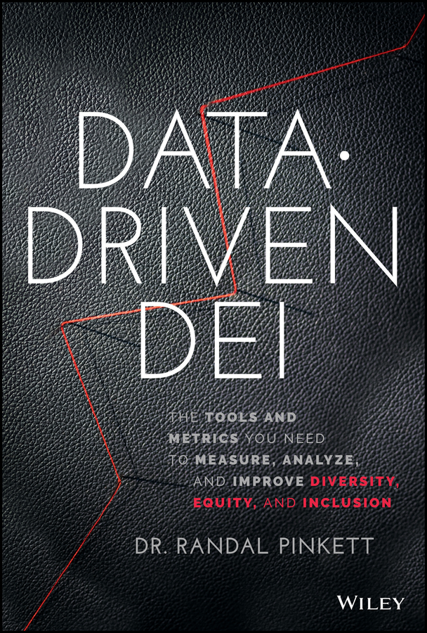 Cover: Data-Driven DEI, The Tools and Metrics You Need to Measure, Analyze, and Improve Diversity, Equity, and Inclusion by DR. RANDAL PINKETT