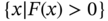 StartSet x vertical-bar upper F left-parenthesis x right-parenthesis greater-than 0 EndSet