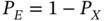 upper P Subscript upper E Baseline equals 1 minus upper P Subscript upper X