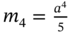 m 4 equals StartFraction a Superscript 4 Baseline Over 5 EndFraction