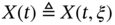 upper X left-parenthesis t right-parenthesis delta-equals upper X left-parenthesis t comma xi right-parenthesis