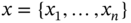 x equals StartSet x 1 comma ellipsis comma x Subscript n Baseline EndSet