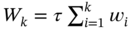 upper W Subscript k Baseline equals tau sigma-summation Underscript i equals 1 Overscript k Endscripts w Subscript i