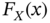 upper F Subscript upper X Baseline left-parenthesis x right-parenthesis