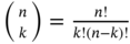 StartBinomialOrMatrix n Choose k EndBinomialOrMatrix equals StartFraction n factorial Over k factorial left-parenthesis n minus k right-parenthesis factorial EndFraction