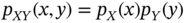 p Subscript upper X upper Y Baseline left-parenthesis x comma y right-parenthesis equals p Subscript upper X Baseline left-parenthesis x right-parenthesis p Subscript upper Y Baseline left-parenthesis y right-parenthesis