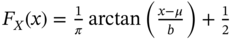 upper F Subscript upper X Baseline left-parenthesis x right-parenthesis equals StartFraction 1 Over pi EndFraction arc tangent left-parenthesis StartFraction x minus mu Over b EndFraction right-parenthesis plus one half