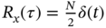 upper R Subscript x Baseline left-parenthesis tau right-parenthesis equals StartFraction upper N Over 2 EndFraction delta left-parenthesis t right-parenthesis