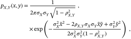 StartLayout 1st Row 1st Column p Subscript upper X comma upper Y Baseline left-parenthesis x comma y right-parenthesis 2nd Column equals 3rd Column StartFraction 1 Over 2 pi sigma Subscript upper X Baseline sigma Subscript upper Y Baseline StartRoot 1 minus rho Subscript upper X comma upper Y Superscript 2 Baseline EndRoot EndFraction comma 2nd Row 1st Column Blank 2nd Column Blank 3rd Column times exp left-parenthesis minus StartFraction sigma Subscript upper X Superscript 2 Baseline x overTilde squared minus 2 rho Subscript upper X comma upper Y Baseline sigma Subscript upper X Baseline sigma Subscript upper Y Baseline x overTilde y overTilde plus sigma Subscript upper Y Superscript 2 Baseline y overTilde squared Over 2 sigma Subscript upper X Superscript 2 Baseline sigma Subscript upper Y Superscript 2 Baseline left-parenthesis 1 minus rho Subscript upper X comma upper Y Superscript 2 Baseline right-parenthesis EndFraction right-parenthesis comma EndLayout