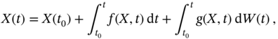 upper X left-parenthesis t right-parenthesis equals upper X left-parenthesis t 0 right-parenthesis plus integral Subscript t 0 Superscript t Baseline f left-parenthesis upper X comma t right-parenthesis normal d t plus integral Subscript t 0 Superscript t Baseline g left-parenthesis upper X comma t right-parenthesis normal d upper W left-parenthesis t right-parenthesis comma